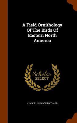 Vorderes Coverbild A Field Ornithology Of The Birds Of Eastern North America