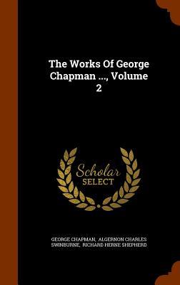 Vorderes Coverbild The Works Of George Chapman ..., Volume 2