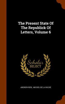 Vorderes Coverbild The Present State Of The Republick Of Letters, Volume 6