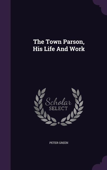 Vorderes Coverbild The Town Parson, His Life And Work