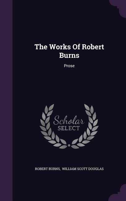 Vorderes Coverbild The Works Of Robert Burns: Prose