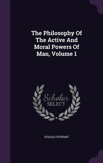 Vorderes Coverbild The Philosophy Of The Active And Moral Powers Of Man, Volume 1