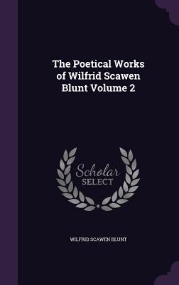 Vorderes Coverbild The Poetical Works of Wilfrid Scawen Blunt Volume 2