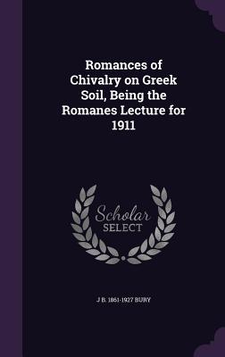 Vorderes Coverbild Romances of Chivalry on Greek Soil, Being the Romanes Lecture for 1911