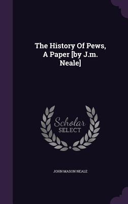 Vorderes Coverbild The History Of Pews, A Paper [by J.m. Neale]