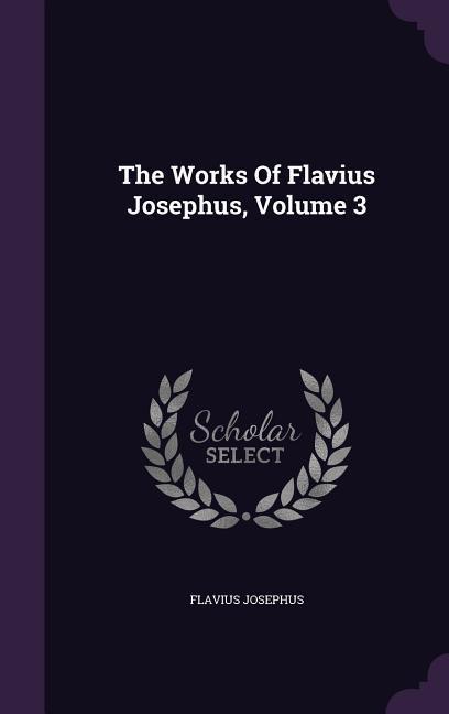 Vorderes Coverbild The Works Of Flavius Josephus, Volume 3