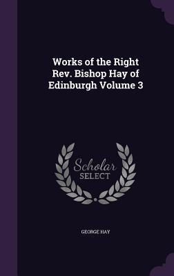 Vorderes Coverbild Works of the Right Rev. Bishop Hay of Edinburgh Volume 3