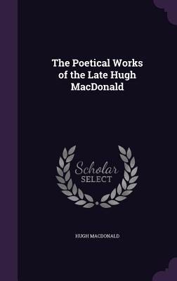 Vorderes Coverbild The Poetical Works of the Late Hugh MacDonald