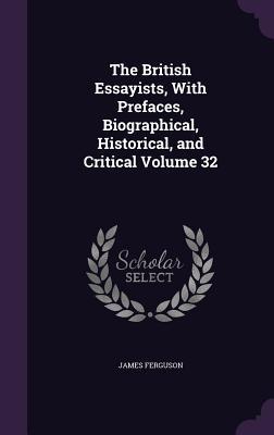 Vorderes Coverbild The British Essayists, With Prefaces, Biographical, Historical, and Critical Volume 32