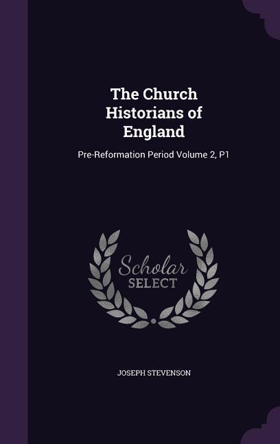 Vorderes Coverbild The Church Historians of England: Pre-Reformation Period Volume 2, P1