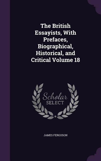 Vorderes Coverbild The British Essayists, With Prefaces, Biographical, Historical, and Critical Volume 18