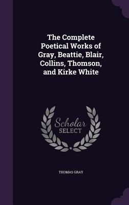 Vorderes Coverbild The Complete Poetical Works of Gray, Beattie, Blair, Collins, Thomson, and Kirke White