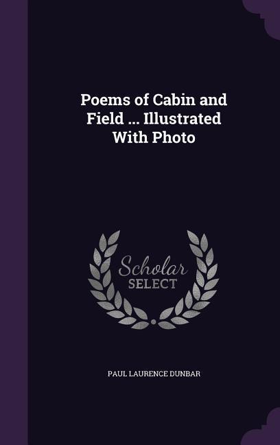 Vorderes Coverbild Poems of Cabin and Field ... Illustrated With Photo