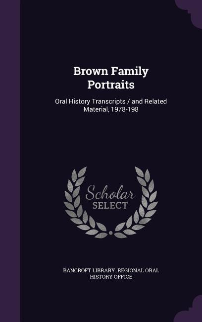 Vorderes Coverbild Brown Family Portraits: Oral History Transcripts / and Related Material, 1978-198