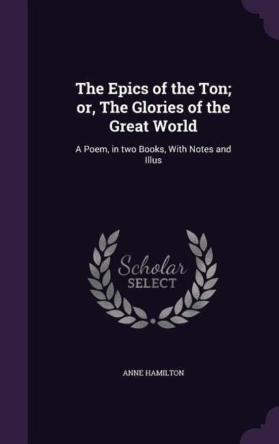 Vorderes Coverbild The Epics of the Ton; or, The Glories of the Great World