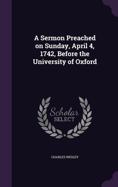 Vorderes Coverbild A Sermon Preached on Sunday, April 4, 1742, Before the University of Oxford