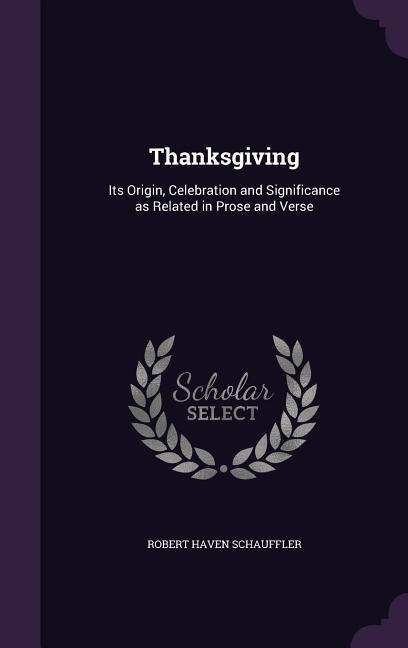 Vorderes Coverbild Thanksgiving: Its Origin, Celebration and Significance as Related in Prose and Verse