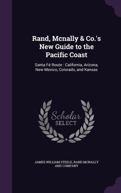 Vorderes Coverbild Rand, Mcnally & Co.'s New Guide to the Pacific Coast: Santa Fé Route: California, Arizona, New Mexico, Colorado, and Kansas