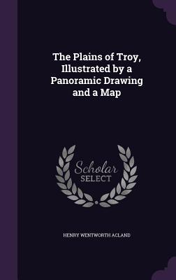 Vorderes Coverbild The Plains of Troy, Illustrated by a Panoramic Drawing and a Map