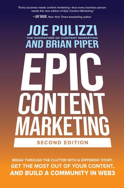 Vorderes Coverbild Epic Content Marketing, Second Edition: Break through the Clutter with a Different Story, Get the Most Out of Your Content, and Build a Community in Web3