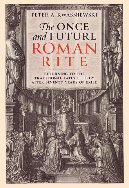Vorderes Coverbild The Once and Future Roman Rite: Returning to the Traditional Latin Liturgy After Seventy Years of Exile