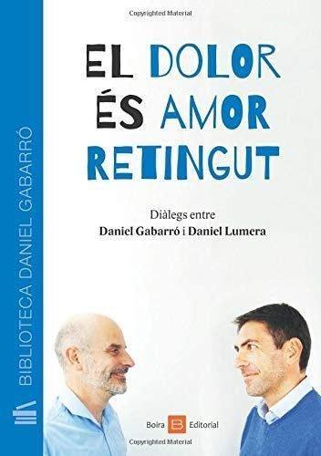 Vorderes Coverbild El dolor és amor retingut : diàlegs entre Daniel Gabarró i Daniel Lumera