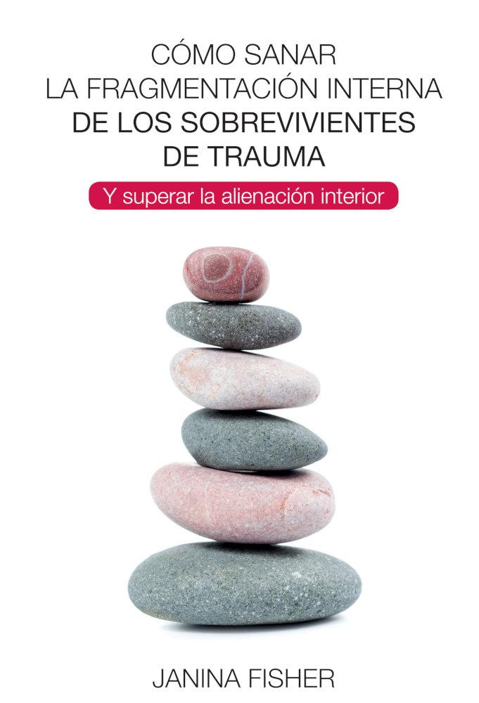Vorderes Coverbild Cómo sanar la fragmentación interna de los sobrevivientes de trauma : y superar la alienación interior