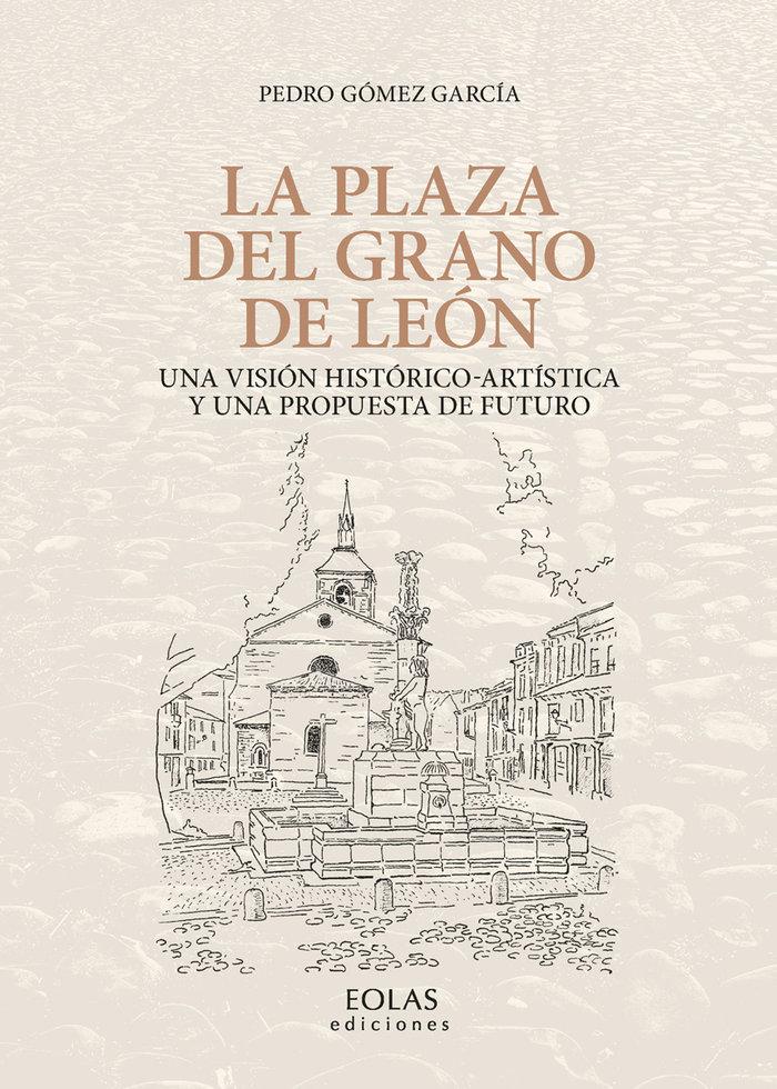 Vorderes Coverbild La plaza del Grano de León : una visión histórico-artística y una propuesta de futuro