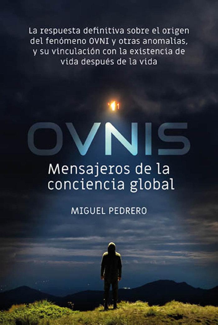 Vorderes Coverbild Ovnis : mensajeros de la conciencia global : la respuesta definitiva sobre el origen del fenómeno OVNI y otras anomalías, y su vinculación con la existencia de vida después de la vida