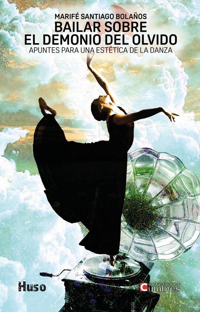 Vorderes Coverbild Bailar sobre el demonio del olvido : apuntes para una estética de la danza
