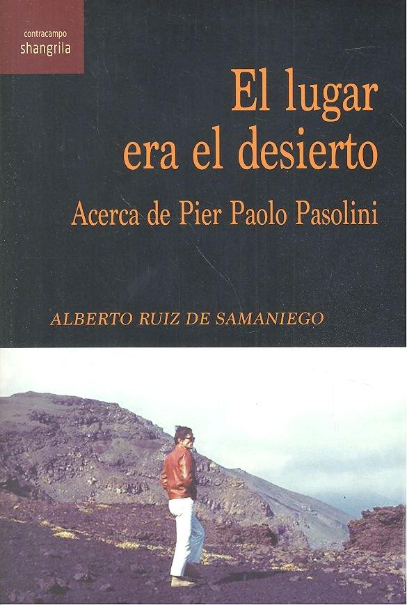 Vorderes Coverbild El lugar era el desierto : acerca de Pier Paolo Psolini