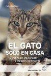 Vorderes Coverbild El gato solo en casa : cómo hacer afortunados a los gatos domésticos