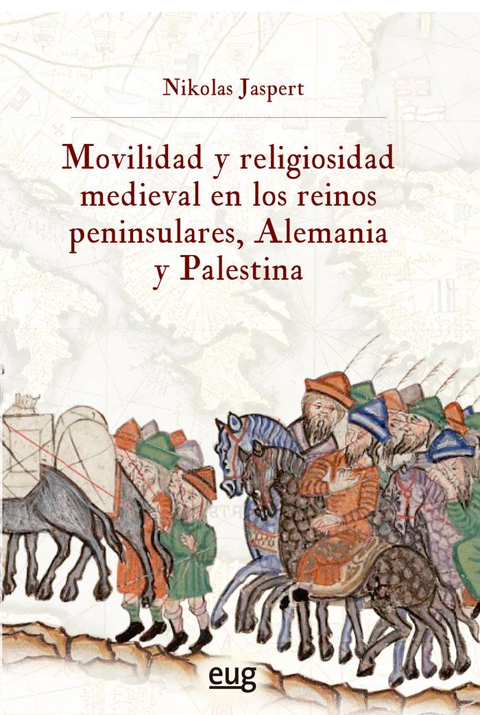 Vorderes Coverbild Movilidad y religiosidad medieval en los reinos peninsulares, Alemania y Palestina