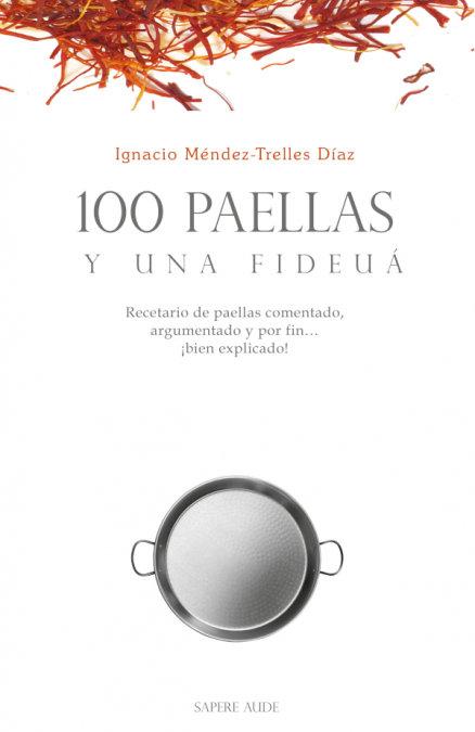Vorderes Coverbild 100 paellas y una fideuá : recetario de paellas comentado, argumentado y por fin ¡bien explicado!