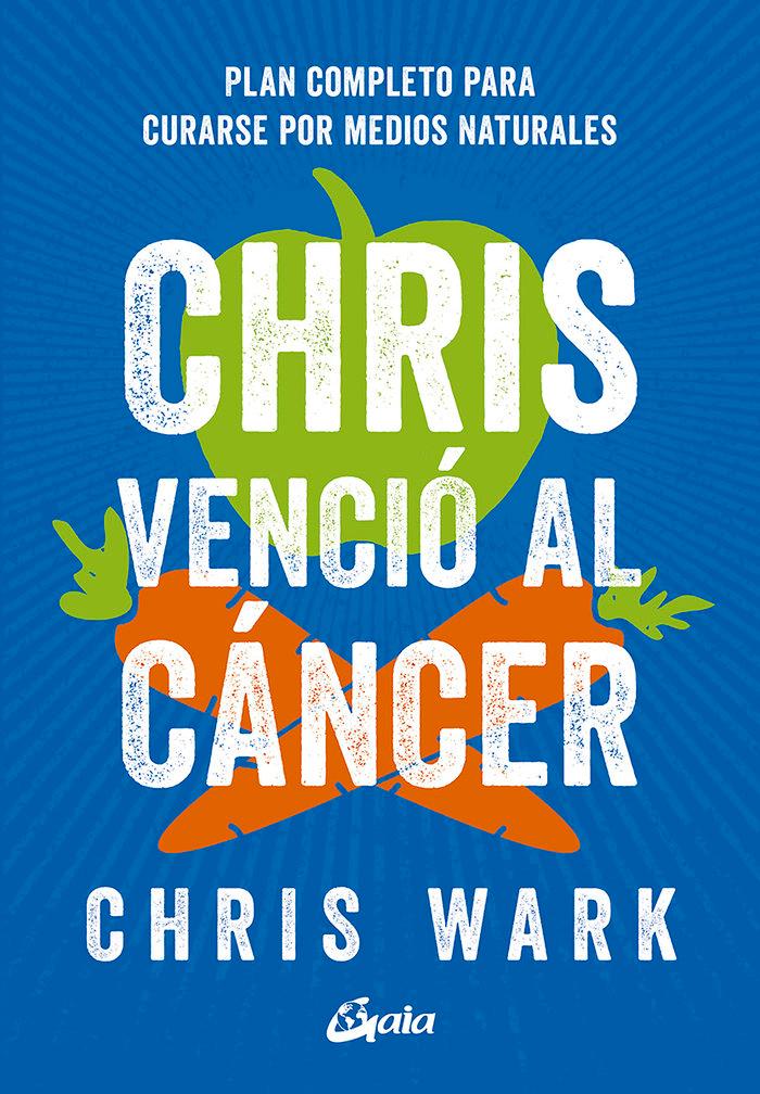 Vorderes Coverbild Chris venció al cáncer : plan completo y accesible para curarse por medios naturales