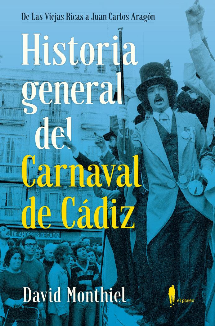 Vorderes Coverbild Historia general del Carnaval de Cádiz : desde las Viejas Ricas hasta Juan Carlos Aragón