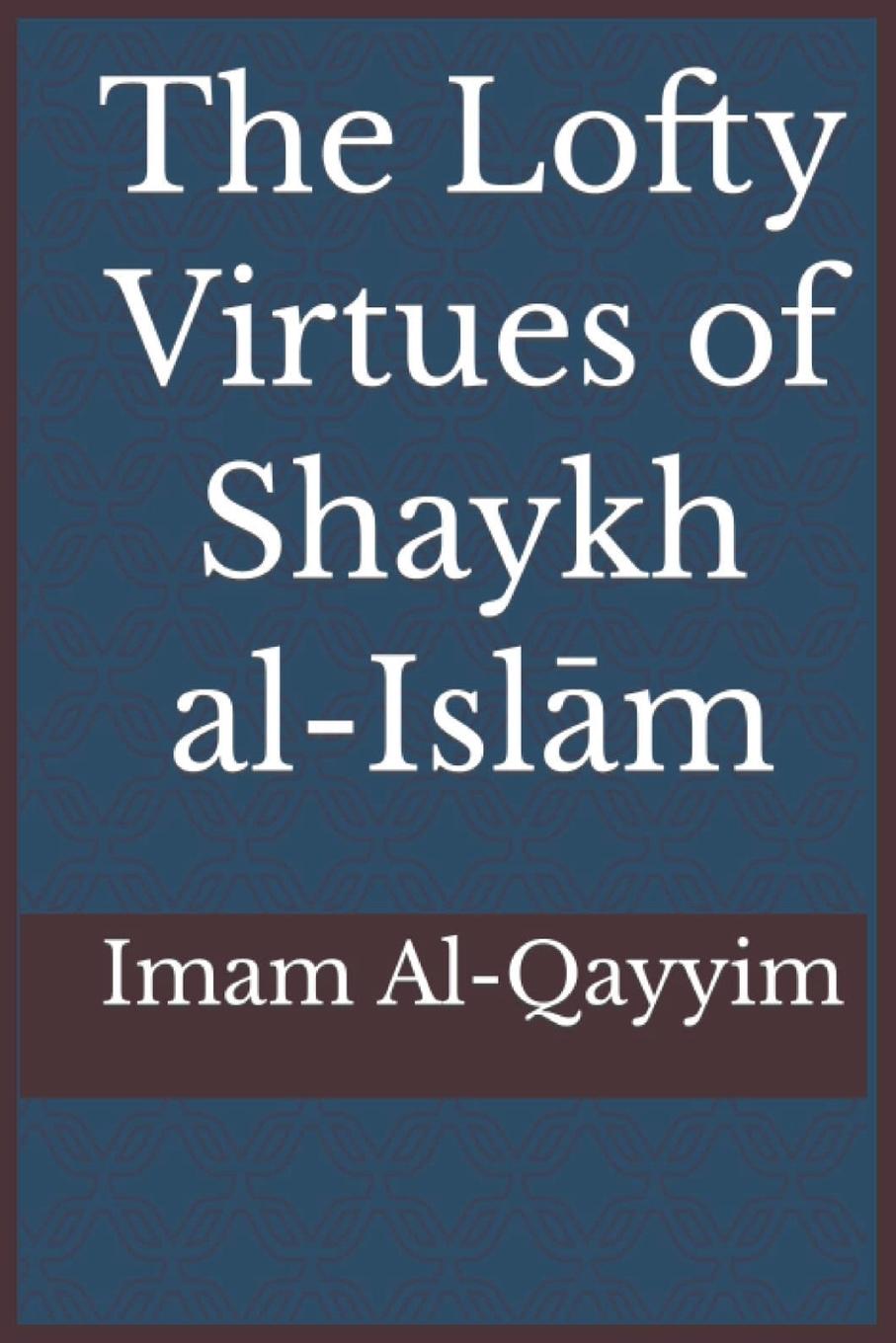 Vorderes Coverbild The Lofty Virtues of Shaykh al-Islam Ibn Taymiyyah