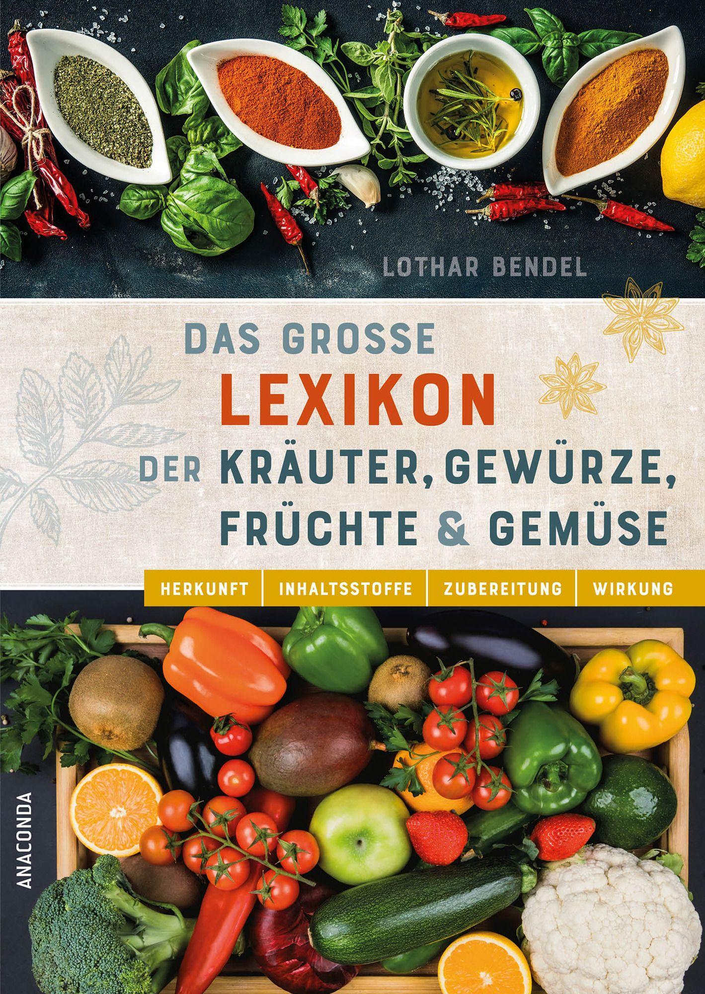 Vorderes Coverbild Das große Lexikon der Kräuter, Gewürze, Früchte und Gemüse - Herkunft, Inhaltsstoffe, Zubereitung, Wirkung