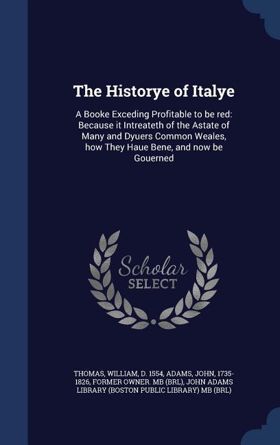 Vorderes Coverbild The Historye of Italye: A Booke Exceding Profitable to be red: Because it Intreateth of the Astate of Many and Dyuers Common Weales, how They