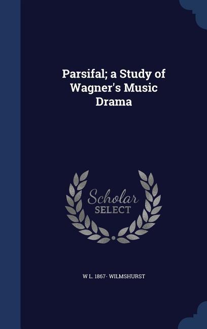 Vorderes Coverbild Parsifal; a Study of Wagner's Music Drama
