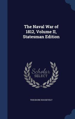 Vorderes Coverbild The Naval War of 1812, Volume II, Statesman Edition