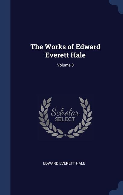 Vorderes Coverbild The Works of Edward Everett Hale; Volume 8