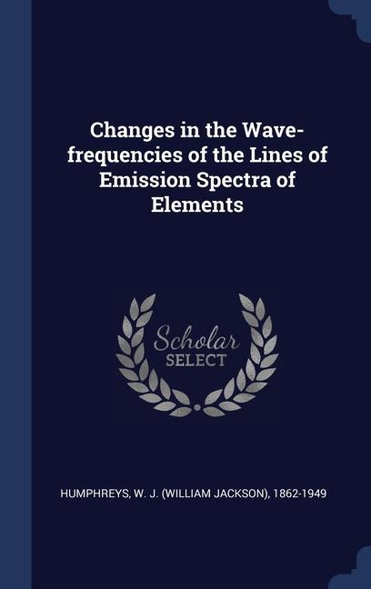 Vorderes Coverbild Changes in the Wave-frequencies of the Lines of Emission Spectra of Elements