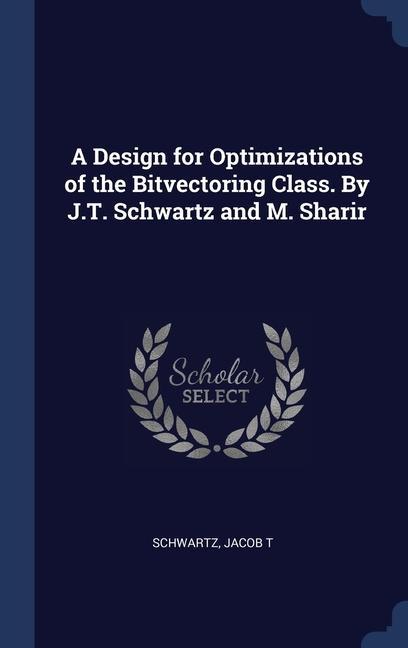Vorderes Coverbild A Design for Optimizations of the Bitvectoring Class. By J.T. Schwartz and M. Sharir