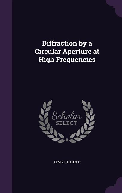Vorderes Coverbild Diffraction by a Circular Aperture at High Frequencies
