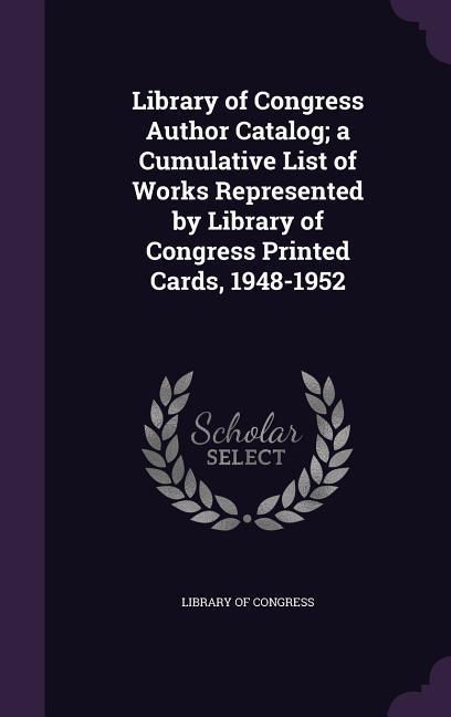 Vorderes Coverbild Library of Congress Author Catalog; a Cumulative List of Works Represented by Library of Congress Printed Cards, 1948-1952