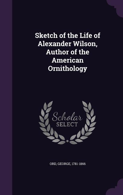 Vorderes Coverbild Sketch of the Life of Alexander Wilson, Author of the American Ornithology
