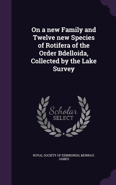 Vorderes Coverbild On a new Family and Twelve new Species of Rotifera of the Order Bdelloida, Collected by the Lake Survey