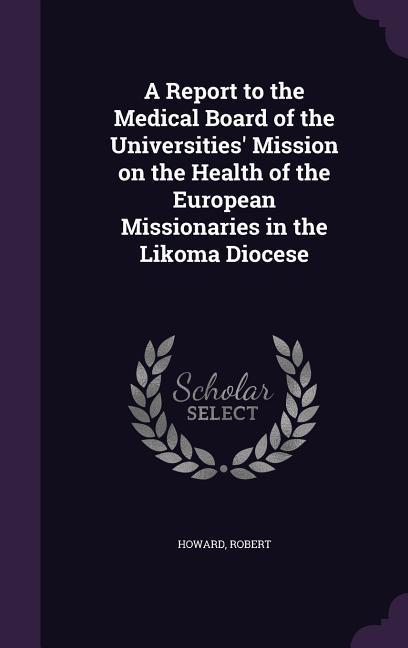 Vorderes Coverbild A Report to the Medical Board of the Universities' Mission on the Health of the European Missionaries in the Likoma Diocese