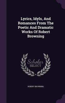 Vorderes Coverbild Lyrics, Idyls, And Romances From The Poetic And Dramatic Works Of Robert Browning